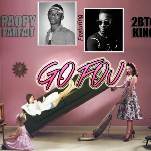 Go fou - Paopy Parfait ft 2BTO King