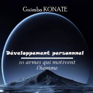 10 armes qui motivent l'homme - Guimba KONATE