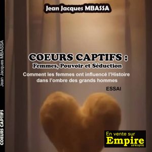 Coeurs captifs: Femmes, Pouvoir et Séduction - Jean Jacques MBASSA